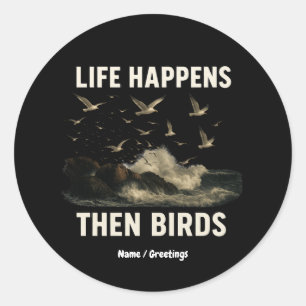 Sticker Rond La Vie Arrive Alors Les Oiseaux Drôle Citation De