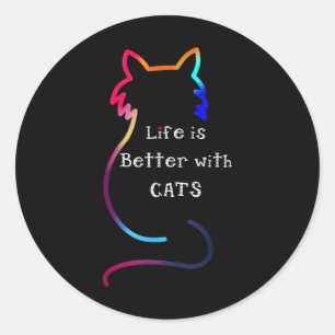Sticker Rond La Vie Des Chats Est Meilleure Avec Les Chats Colo