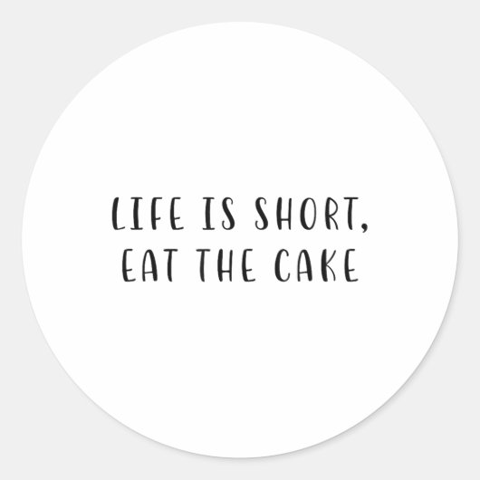 Sticker Rond La Vie Est Court, Mangez Le Gâteau Drôle Énoncé Al (Devant)