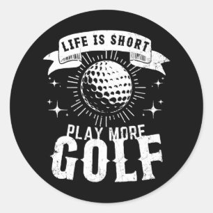 Sticker Rond La vie est courte. Jouez plus au golf