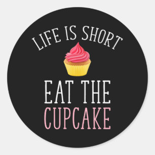 Sticker Rond La Vie Est Courte - Mangez Le Cupcake
