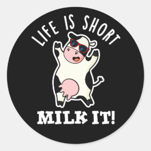 Sticker Rond La Vie Est Du Lait Court Il Amusant Pun De Vache B