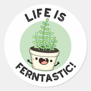 Sticker Rond La Vie Est Fantastique Funny Fern Plante Pun