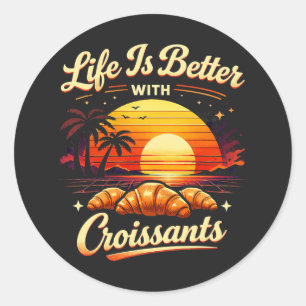 Sticker Rond La vie est meilleure avec des croissants