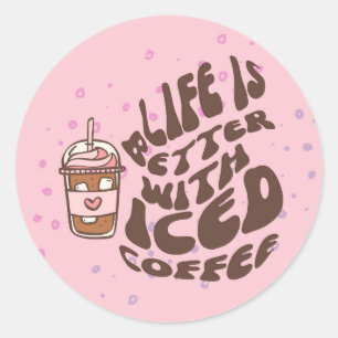 Sticker Rond La vie est meilleure avec du café glacé