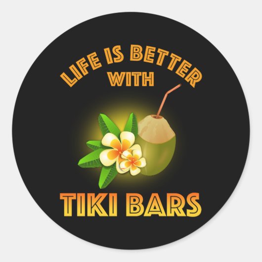 Sticker Rond La Vie Est Meilleure Avec Les Bars Tiki (Devant)