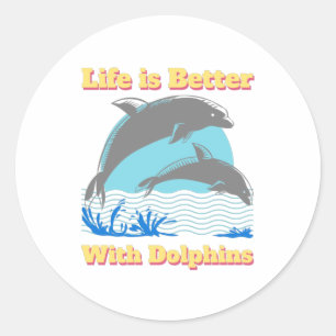 Sticker Rond La vie est meilleure avec les dauphins