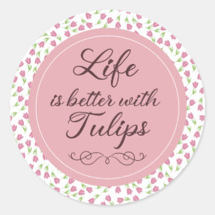Sticker Rond La vie est meilleure avec les tulipes - Motif
