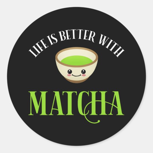 Sticker Rond La Vie Est Meilleure Avec Matcha (Devant)