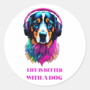 Sticker Rond La vie est meilleure avec un chien - Drôle chien