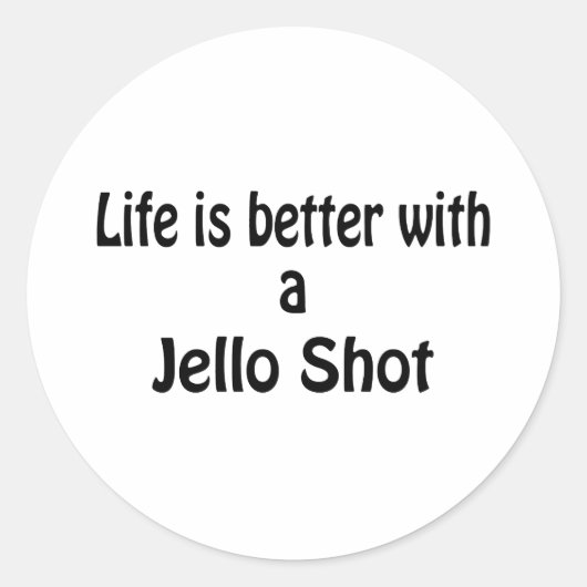 Sticker Rond La Vie Est Meilleure Avec Un Jello Shot (Devant)