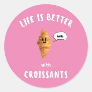 Sticker Rond LA VIE EST MIEUX avec CROISSANTS