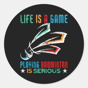 Sticker Rond La Vie Est Un Jeu Jouer Dminton Est Sérieux Dm
