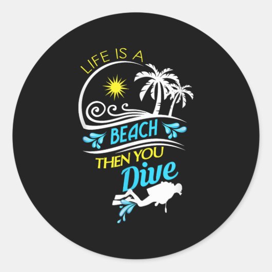 Sticker Rond La Vie Est Une Plage Puis Vous Plongez, Plongée Pl (Devant)