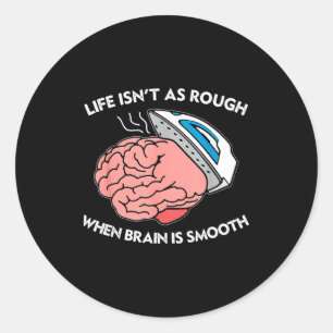 Sticker Rond La vie n'est pas aussi rude quand le cerveau est l