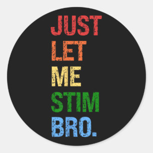 Sticker Rond Laisse-moi Stim Bro - Drôle Sensibilisation sur l'