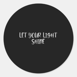 Sticker Rond Laissez Briller Votre Lumière - Citations Positive