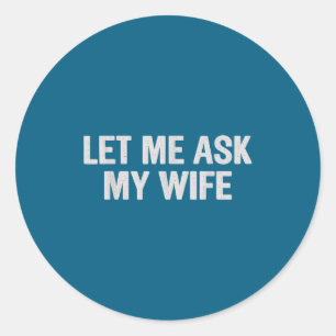 Sticker Rond Laissez-moi demander à ma femme drôle de mari disa