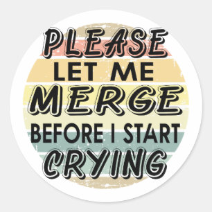 Sticker Rond Laissez-moi fusionner avant de commencer à pleurer