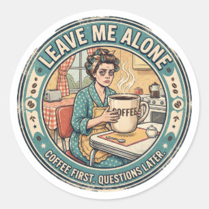 Sticker Rond Laissez-moi tranquille Café d'abord, questions e