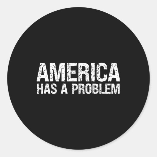 Sticker Rond L'Amérique A Un Problème (Devant)