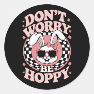 Sticker Rond Lapin de Pâques ne t'inquiète pas sois joyeux