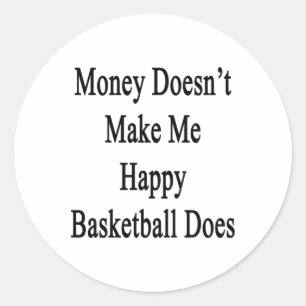 Sticker Rond L'argent ne me rend pas heureux le basket-ball fai
