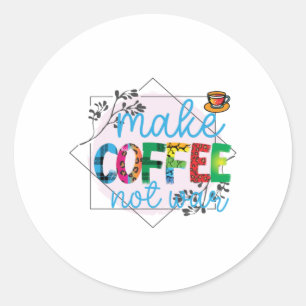 Sticker Rond L'art du café fait du café pas la guerre