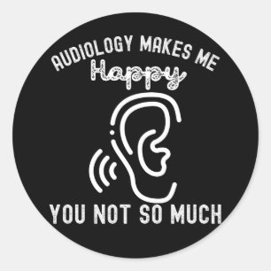 Sticker Rond L'audiologie me rend heureux, vous pas tant que ça