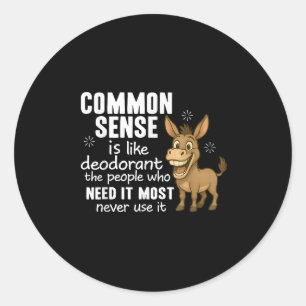 Sticker Rond Le bon sens est comme le déodorant les gens qui en