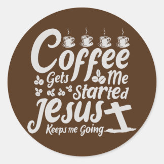 Sticker Rond Le café me fait démarrer Jésus me fait continuer