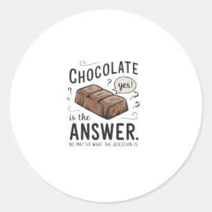 Sticker Rond Le Chocolat Est La Réponse. Non La Question Est St