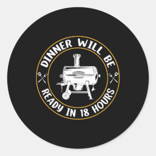 Sticker Rond Le Dîner Sera Prêt Dans 18 Heures Fumer Barbecue V