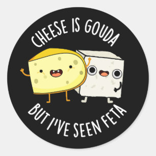Sticker Rond Le Fromage Est Gouda Mais J'Ai Vu Feta Dark BG