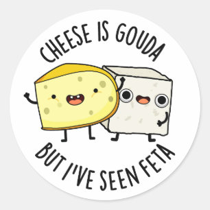 Sticker Rond Le fromage est Gouda mais j'ai vu Feta Drôle de je