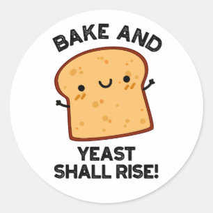 Sticker Rond Le Gâteau Et La Levure Montent Le Pain Drôle Pun