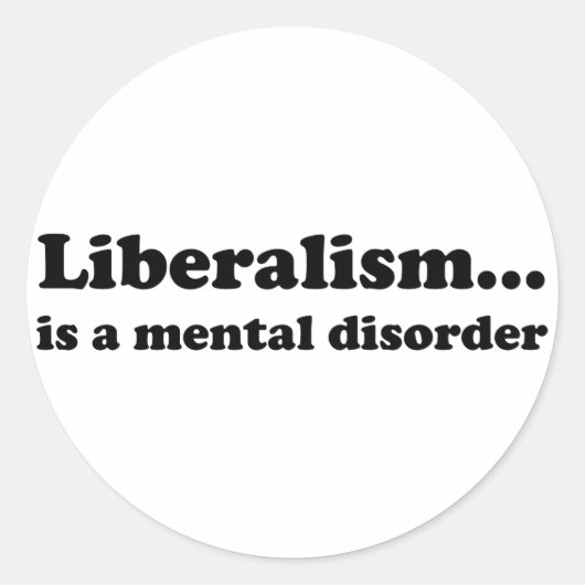 Sticker Rond Le libéralisme... est un trouble mental (Devant)