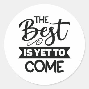 Sticker Rond Le meilleur est encore à venir