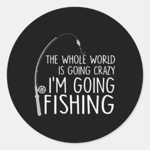 Sticker Rond Le monde entier devient fou - Je vais à la pêche
