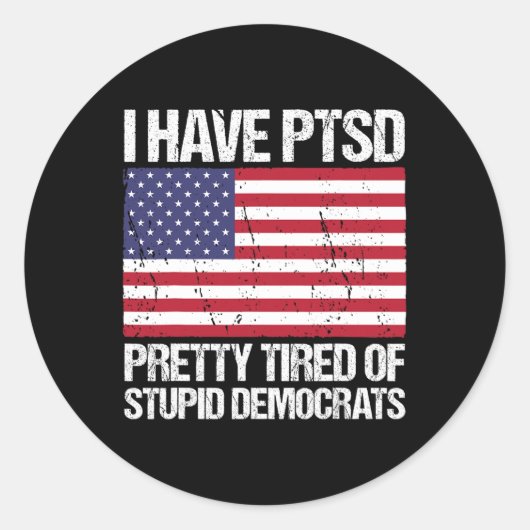 Sticker Rond Le Ptsd Est Assez Fatigué Des Démocrates Stupides (Devant)