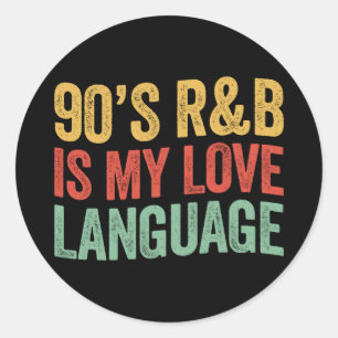 Sticker Rond Le RnB des années 90 est mon langage de l'amour Ca