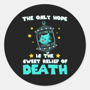 Sticker Rond Le Seul Espoir Est Le Doux Soulagement De La Mort