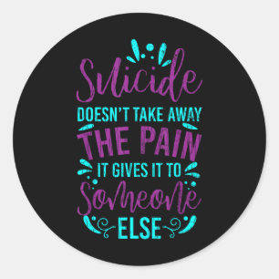 Sticker Rond Le Suicide Ne Supprime Pas La Douleur Une Bonne Se