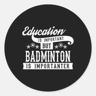 Sticker Rond L'Éducation Est Importante, Mais Le Badminton Est