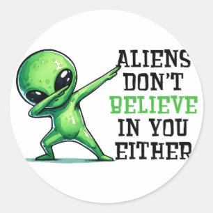 Sticker Rond Les Aliens ne croient pas en vous non plus