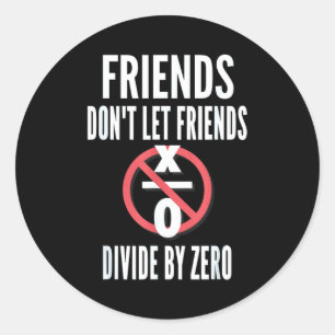 Sticker Rond Les amis ne laissent pas les amis diviser par zéro
