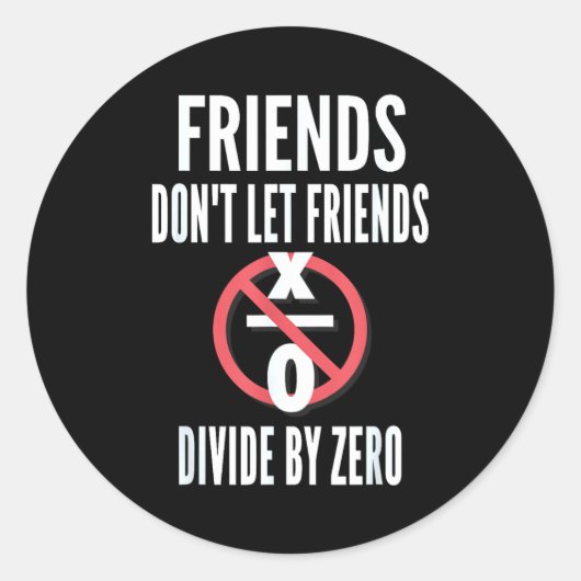 Sticker Rond Les amis ne laissent pas les amis diviser par zéro (Devant)
