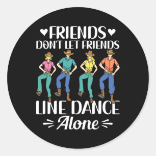 Sticker Rond Les amis ne laissent pas les amis Line Dance Alone