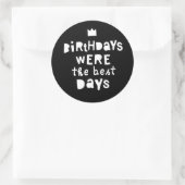 Sticker Rond Les Anniversaires Étaient Les Meilleurs Jours, Fêt (Sac)