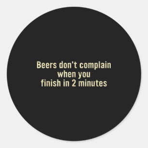 Sticker Rond Les bières ne se plaignent pas quand vous finissez
